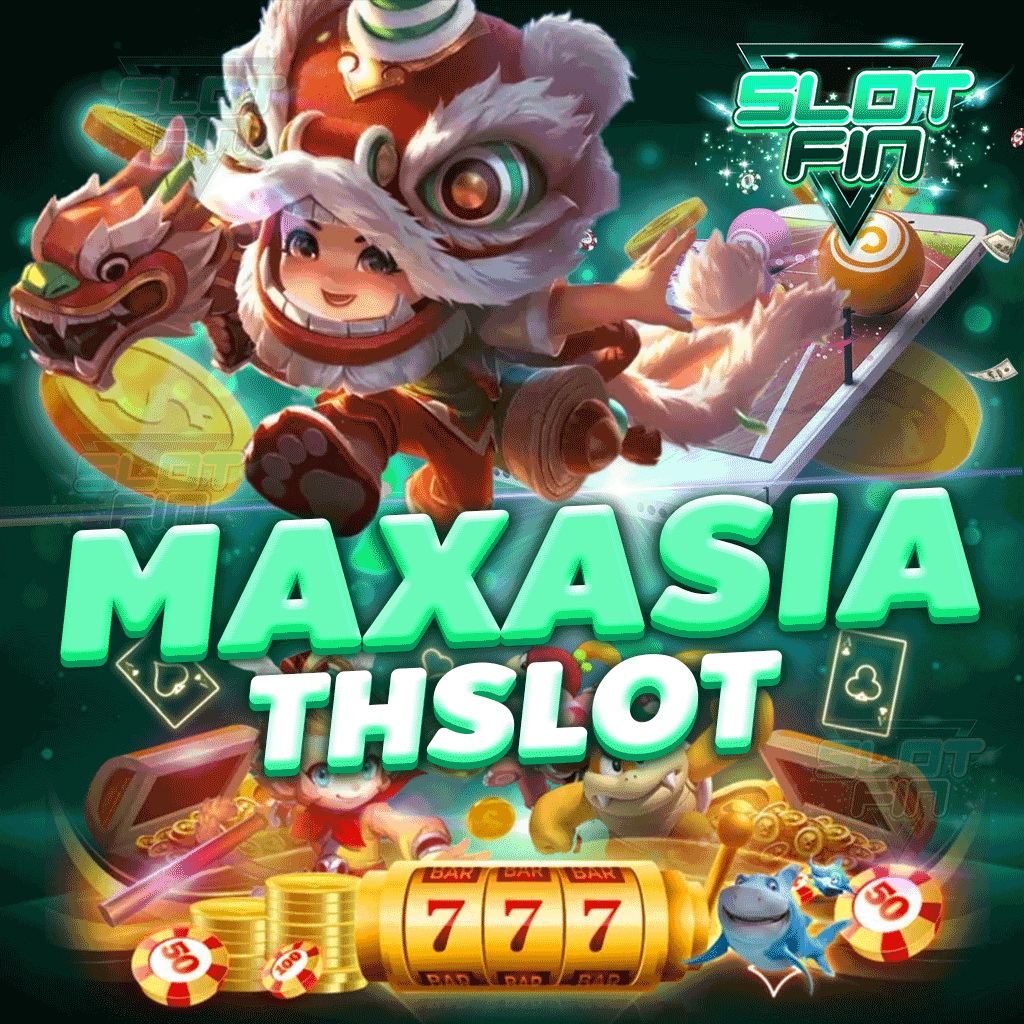 maxasiath slot รวมทุกค่ายดัง ครบวงจร มั่นคงทางการเงิน 100 %