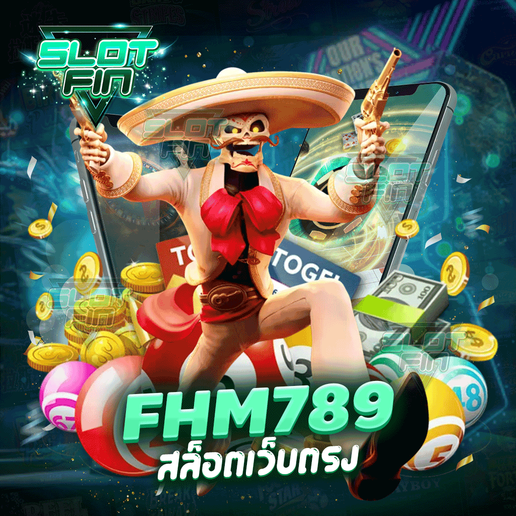 fhm789 สล็อตเว็บตรง เว็บเกมที่มีคุณภาพในการเล่น