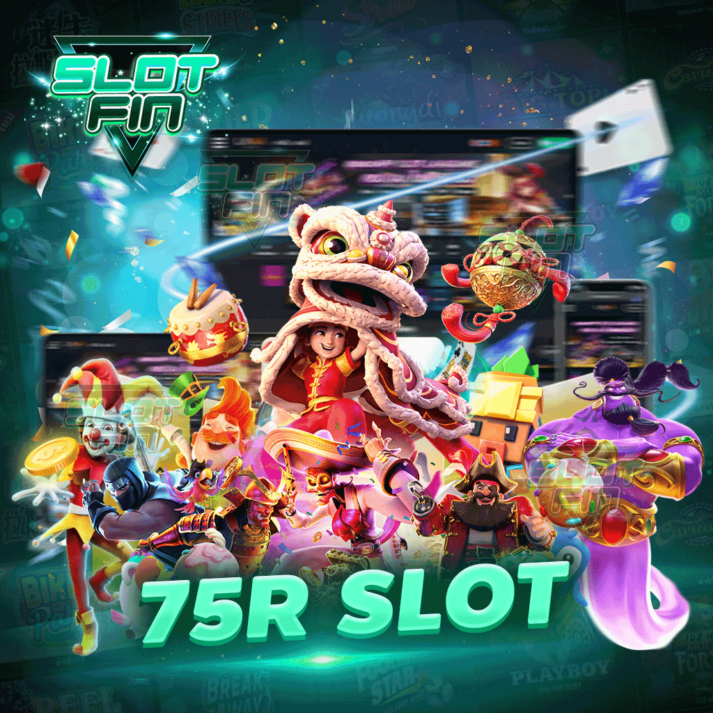 75r slot เกมใหม่น่าลงทุน อัตราผลตอบเเทนสูง