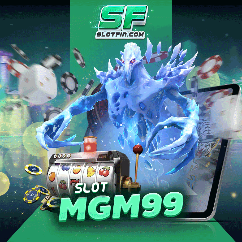 slot mgm99 เข้ามาเล่นได้ทุกที่ทุกเวลา