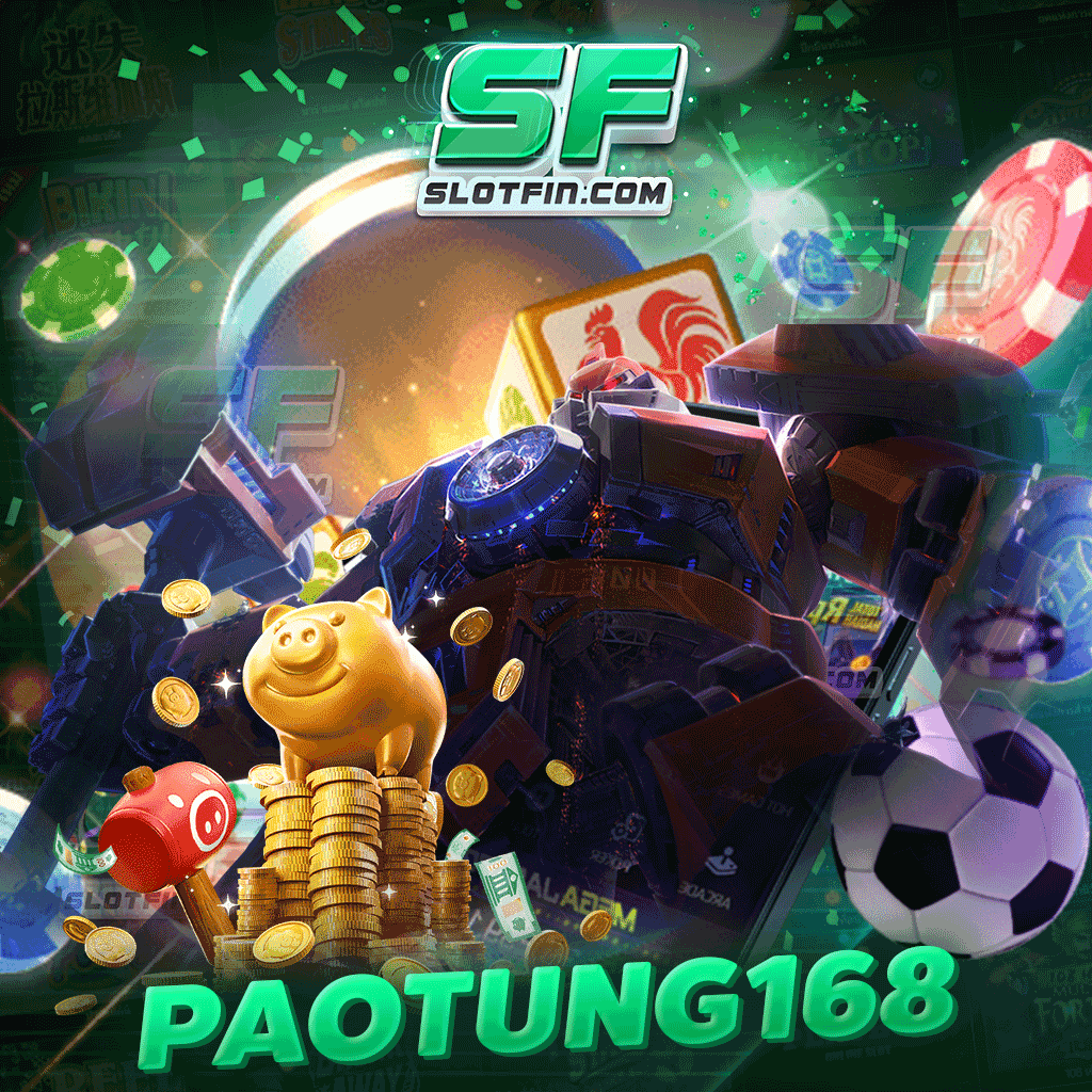 paotung168 สล็อตฝาก - ถอน ไม่ผ่านเอเย่นต์