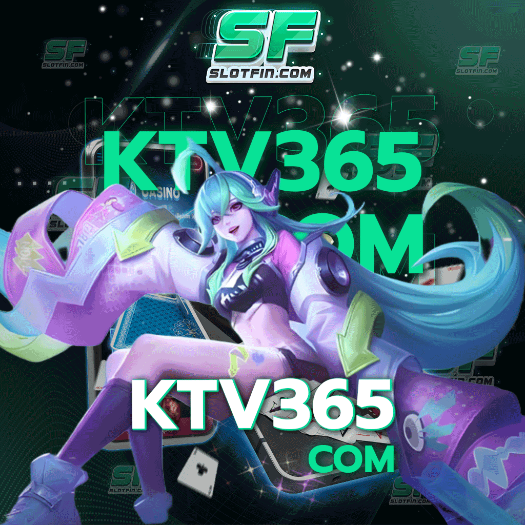 ktv365 com สล็อตออนไลน์ปลอดภัยที่สุดมองหาเว็บเกมของเราเท่านั้น ด้วยมือของท่านก็รวยได้