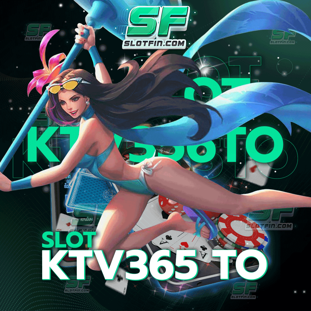 slot ktv365 to เติมเงินเดิมพันออนไลน์ที่จะทำให้จุดประสงค์และเป้าหมายของชีวิตทุกคนนั้นเป็นไปได้จริง