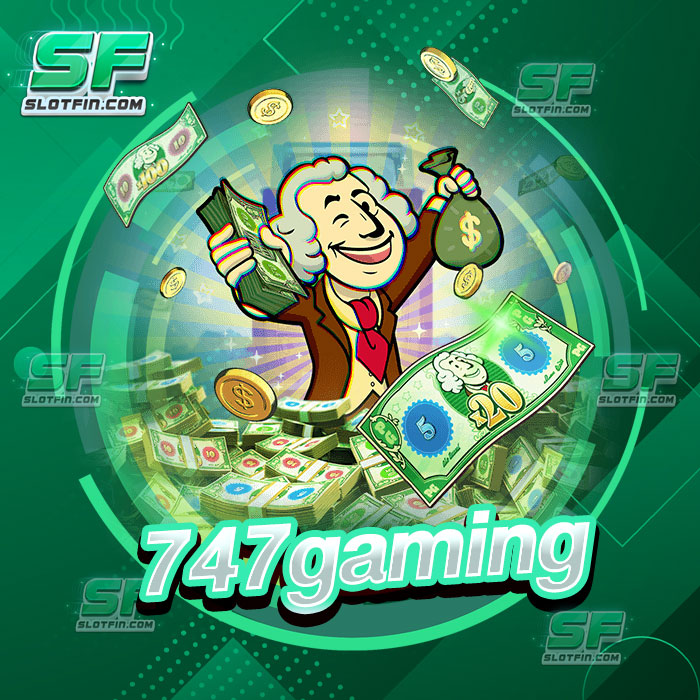 747gaming เว็บเดิมพันสล็อตแตกง่าย มือใหม่ก็เล่นได้การันตีได้เงินจริง